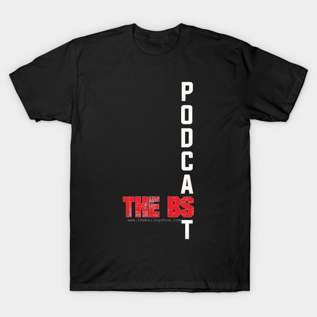 PODCAST THE BS T-Shirt by The BS (The Bailey Show)